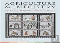 Agriculture And Industry In South-Eastern Roman Britain