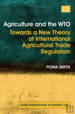 Bertrand.pt - Agriculture And The Wto - Towards A New Theory Of International Agricultural Trade Regulation