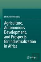 Agriculture, Autonomous Development, And Prospects For Industrialization In Africa