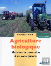 Agriculture Biologique ; Maîtriser La Conversion Et Ses Conséquences (Édition 2010)