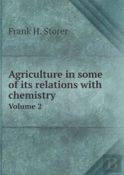 Agriculture In Some Of Its Relations With Chemistry Volume 2