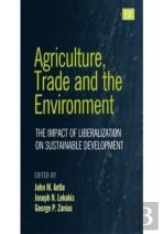 Agriculture, Trade And The Environment - The Impact Of Liberalization On Sustainable Development