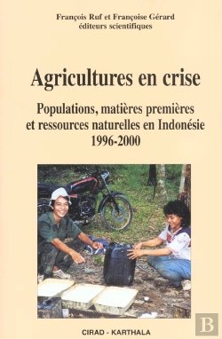 Bertrand.pt - Agricultures En Crise. Populations, Matieres Premieres Et Ressources Naturelles En Indonesie, 1996-2