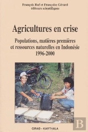 Agricultures En Crise ; Populations, Matieres Premieres Et Ressources Naturelles En Indonesie 1996-2006