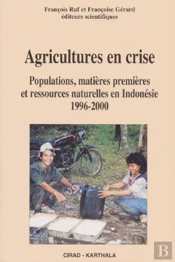 Bertrand.pt - Agricultures En Crise ; Populations, Matieres Premieres Et Ressources Naturelles En Indonesie 1996-2006
