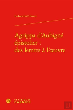 Bertrand.pt - Agrippa D'Aubigne Epistolier : Des Lettres A L'Oeuvre