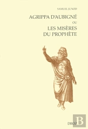 Agrippa D'Aubigne Ou Les Miseres Du Prophete