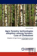 Agro Forestry Technologies Adoption Among Farmers. Case Of Zimbabwe