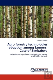 Agro Forestry Technologies Adoption Among Farmers. Case Of Zimbabwe