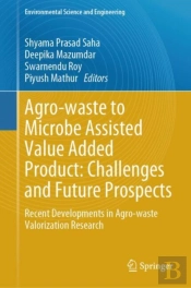 Agro-Waste To Microbe Assisted Value Added Product: Challenges And Future Prospects