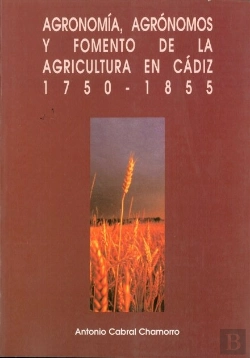 Bertrand.pt - Agronom¡A, Agrónomos Y Fomento De La Agricultura En Cádiz 1750-1855