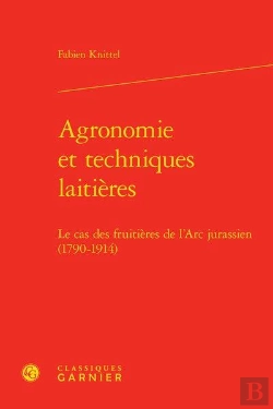 Bertrand.pt - Agronomie Et Techniques Laitieres - Le Cas Des Fruitieres De L'Arc Jurassien (1790-1914)