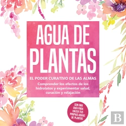 Bertrand.pt - Agua De Plantas: El Poder Curativo De Las Almas Florales - Comprender Los Efectos De Los Hidrolatos Y Experimentar Salud, Curación Y Relajación, Con Una Guía Para Hacer Tus Propias Aguas De Plantas