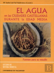 Agua En Las Ciudades Castellanas Durante La Edad Media, El. Fuentes Para Su Estudio