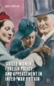 Â€˜Guilty Womenâ€™, Foreign Policy, And Appeasement In Inter-War Britain
