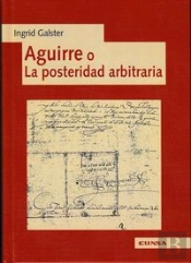 Aguirre O La Posteridad Arbitraria