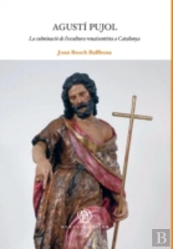 Bertrand.pt - Agustí Pujol: La Culminació De L'Escultura Renaixentista A Catalunya