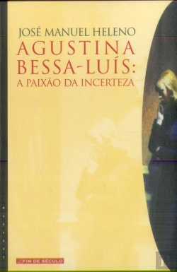 Bertrand.pt - Agustina Bessa Luís: A Paixão da Incerteza