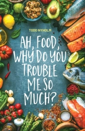 Ah, Food, Why Do You Trouble Me So Much?