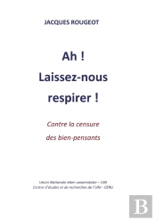 Ah ! Laissez-Nous Respirer ! Contre La Censure Des Bien-Pensants