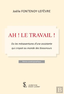 Bertrand.pt - Ah ! Le Travail ! - Ou Les Mesaventures D Une Assistante Qui Croyait Au Monde Des Bisounours