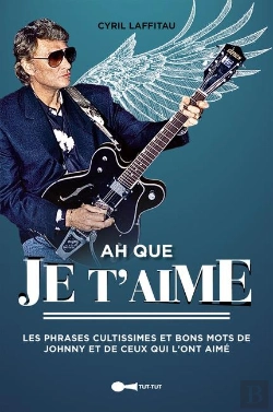 Bertrand.pt - Ah Que Je T'Aime ; Les Phrases Cultissimes Et Bons Mots De Johnny Et De Ceux Qui L'Ont Aimé