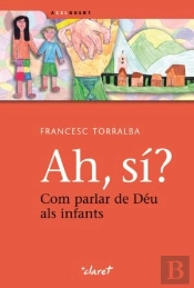 Ah, Sí? Com Parlar De Déu Als Infants