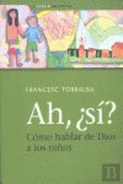 Ah, ¿Sí? Cómo Hablar De Dios A Los Niños