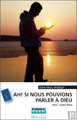 Bertrand.pt - Ah ! Si Nous Pouvions Parler A Dieu ! Dire : Notre Pere (Conferences De Careme 2007)
