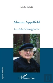 Aharon Appelfeld ; Le Réel Et L'Imaginaire