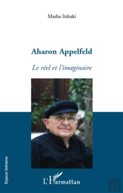 Bertrand.pt - Aharon Appelfeld ; Le Réel Et L'Imaginaire