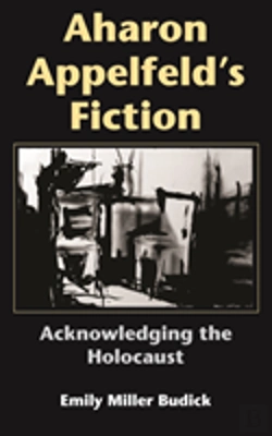 Bertrand.pt - Aharon Appelfeld'S Fiction