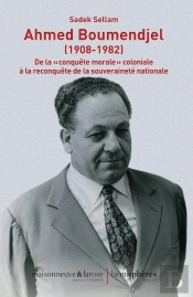 Ahmed Boumendjel (1908-1982) : De La Conquête Morale Coloniale À La Reconquête De La Souveraineté Nationale