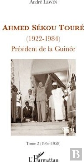 Ahmed Sékou Touré (1922-1984) Président De La Guinée Tome 2 (1956-1958)