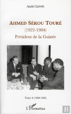 Bertrand.pt - Ahmed Sékou Touré (1922-1984) ; Président De La Guinée Tome 4 (1960-1962)
