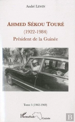 Bertrand.pt - Ahmed Sékou Touré (1922-1984) ; Président De La Guinée Tome 5 (1962-1984)