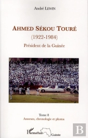 Ahmed Sékou Touré (1922-1984) Président De La Guinée Tome 8