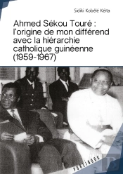Ahmed Sekou Toure ; L'Origine De Mon Différend Avec La Hiérarchie Catholique Guinéenne (1959-1967)²