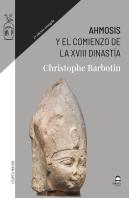 Ahmosis Y El Comienzo De La Xviii Dinastía
