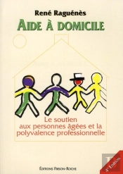 Aide A Domicile ; Le Soutien Aux Personnes Agees Et A La Polyvalence Professionnelle