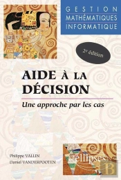 Aide À La Décision - Une Approche Par Les Cas - Gestion - Mathématiques - Informatique - Nouvelle Édition
