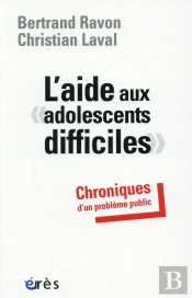 Aide Aux Adolescents Difficiles - Chroniques D'Un Probleme Public (L')