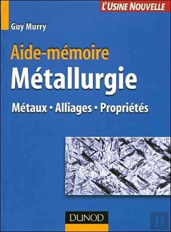 Bertrand.pt - Aide-Mémoire De Métallurgie ; Métaux, Alliages, Propriétés (2e Édition)
