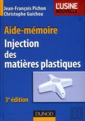 Aide-Memoire Injection Des Matieres Plastiques - 3e Edition