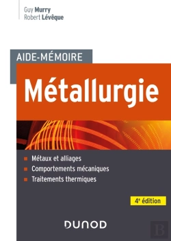 Bertrand.pt - Aide-Mémoire : Métallurgie : Métaux Et Alliages, Comportements Mécaniques, Traitements Thermiques (4e Édition)