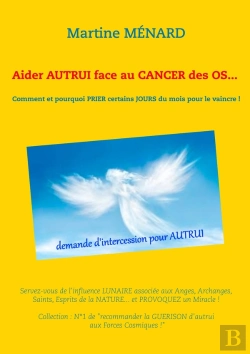Bertrand.pt - Aider Autrui Face Au Cancer Des Os... Comment Et Pourquoi Prier Certains Jours Du Mois Pour Le Vaincre !