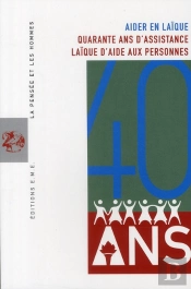 Aider En Laïque ; Quarante Ans D'Assistance Laïque Aux Personnes