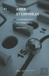 Aider Et Conroler. Les Controverses Du Travail Social