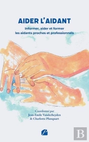 Aider L'Aidant : Informer, Aider Et Former Les Aidants Proches Et Professionnels