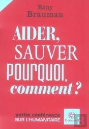 Aider, Sauver : Popurquoi, Comment ; Petite Conférence Sur L'Humanitaire
